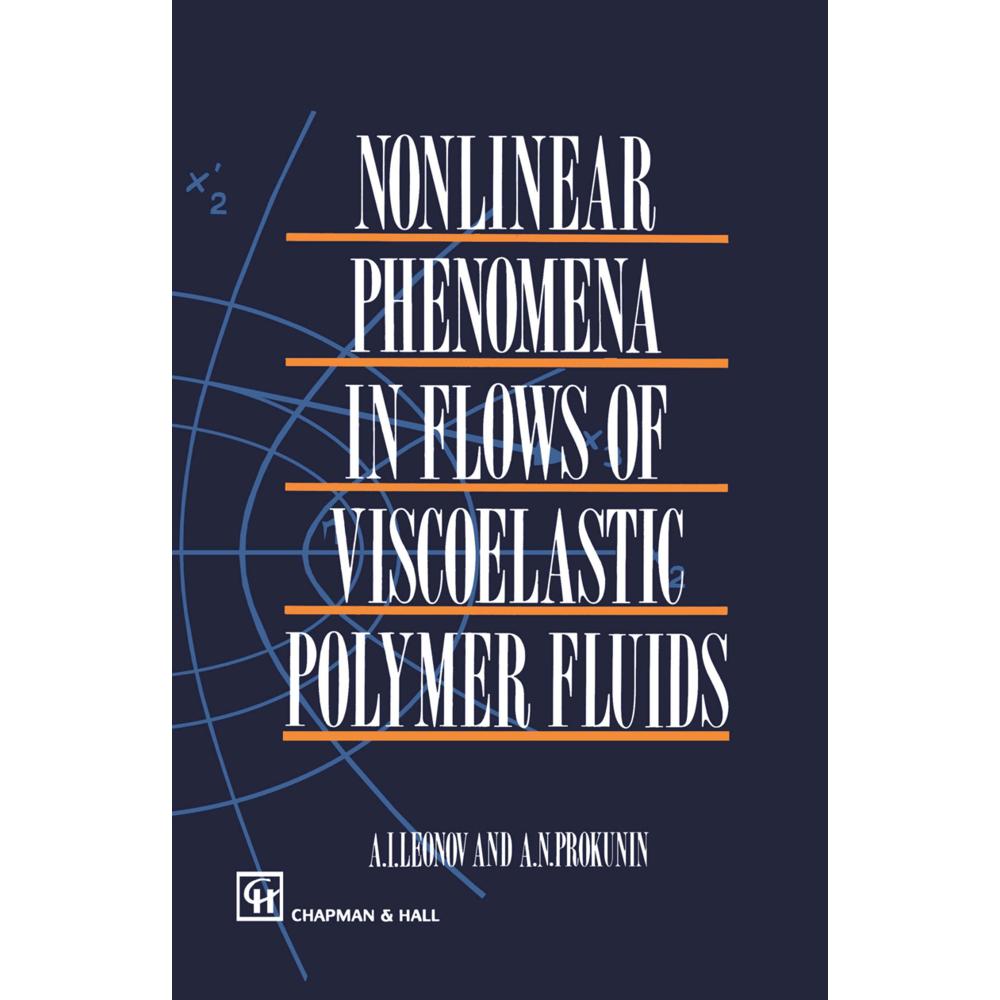 Nonlinear Phenomena in Flows of Viscoelastic Polymer Fluids, Fachbücher von A. I. Leonov, A. N. Prokunin