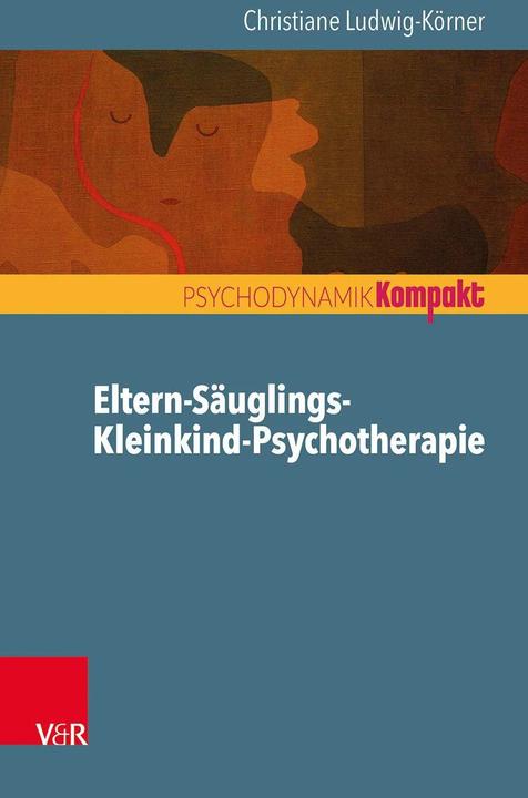 Produktbild Eltern-Säuglings-Kleinkind-Psychotherapie (Deutsch, Christiane Ludwig-Körner, Franz Resch, Inge Seiffge-Krenke, 2016)