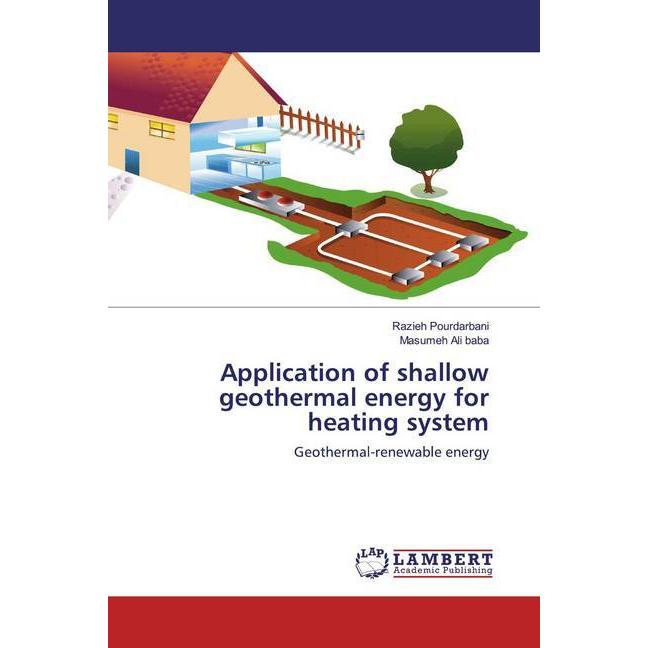 Application of shallow geothermal energy for heating system, Fachbücher von Masumeh Ali baba, Razieh Pourdarbani