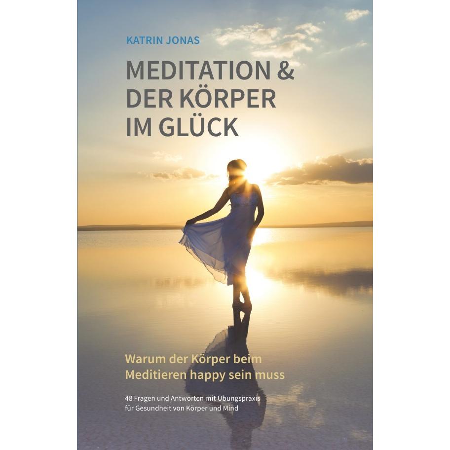Meditation & Der Körper im Glück, Ratgeber von Katrin Jonas