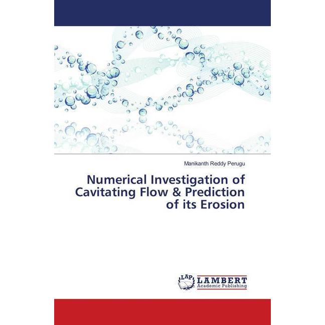 Numerical Investigation of Cavitating Flow & Prediction of its Erosion, Fachbücher von Manikanth Reddy Perugu