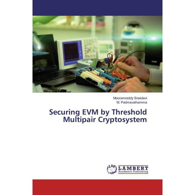 Securing EVM by Threshold Multipair Cryptosystem, Fachbücher von M. Padmavathamma, Mooramreddy Sreedevi