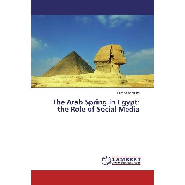 The Arab Spring in Egypt: the Role of Social Media, Fachbücher von Farhad Abdullah