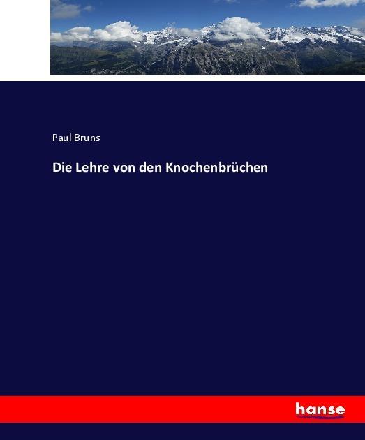 Produktbild Die Lehre von den Knochenbrüchen (Deutsch, Paul Bruns, 2017)