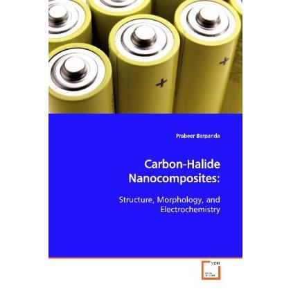 Carbon-Halide Nanocomposites:, Fachbücher von Prabeer Barpanda