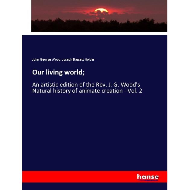 Our living world, Fachbücher von John George Wood, Joseph Bassett Holder