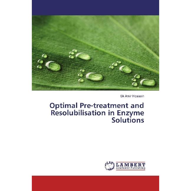 Optimal Pre-treatment and Resolubilisation in Enzyme Solutions, Fachbücher von Sk Amir Hossain