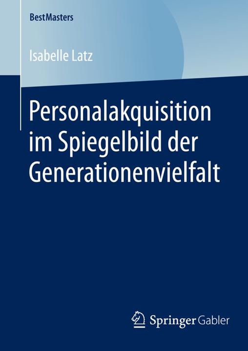 Produktbild Personalakquisition im Spiegelbild der Generationenvielfalt (Deutsch, Isabelle Latz, 2016)