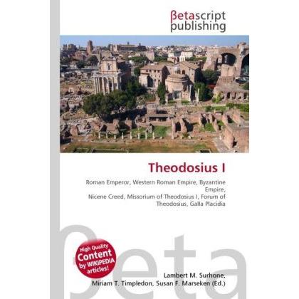 Theodosius I, Fachbücher von Lambert M. Surhone, Miriam T. Timpledon, Susan F. Marseken