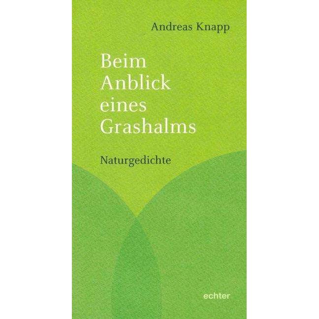 Beim Anblick eines Grashalms, Belletristik von Andreas Knapp