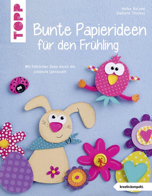 Produktbild Bunte Papierideen für den Frühling (kreativ.kompakt) (Deutsch, Heike Roland, Stefanie Thomas, 2018)