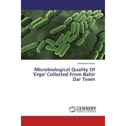 Microbiological Quality Of 'Ergo' Collected From Bahir Dar Town, Fachbücher