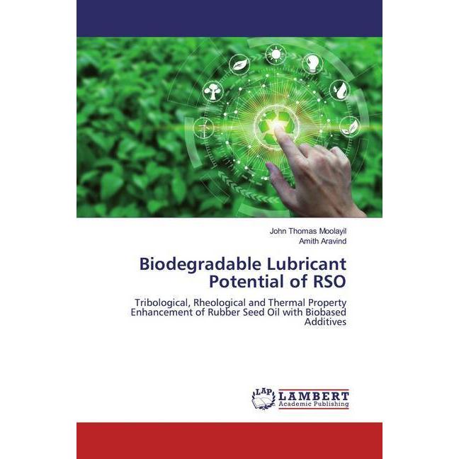 Biodegradable Lubricant Potential of RSO, Fachbücher von Amith Aravind, John Thomas Moolayil