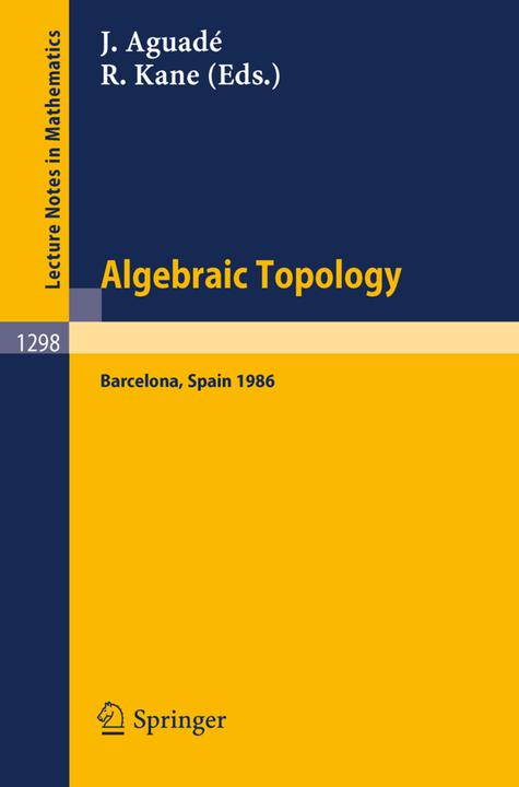 Algebraic Topology. Barcelona 1986 (J. Aguade, R. Kane, 1987)