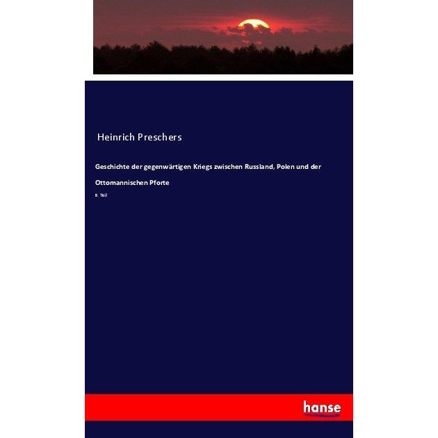 Geschichte der gegenwärtigen Kriegs zwischen Russland, Polen und der Ottomannischen Pforte, Fachbücher von Anonym