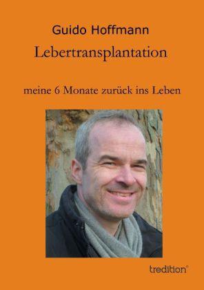 Produktbild Lebertransplantation meine 6 Monate zurück ins Leben (Deutsch, Guido Hoffmann, 2014)