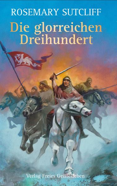 Produktbild Die glorreichen Dreihundert (Deutsch, Rosemary Sutcliff, 2011)