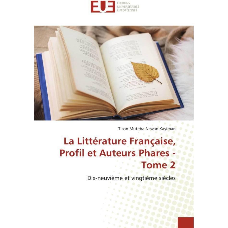 La Littérature Française, Profil et Auteurs Phares - Tome 2, Fachbücher von Tison Muteba Nswan Kayiman