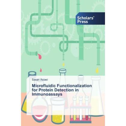 Microfluidic Functionalization for Protein Detection in Immunoassays, Fachbücher von Sasan Asiaei