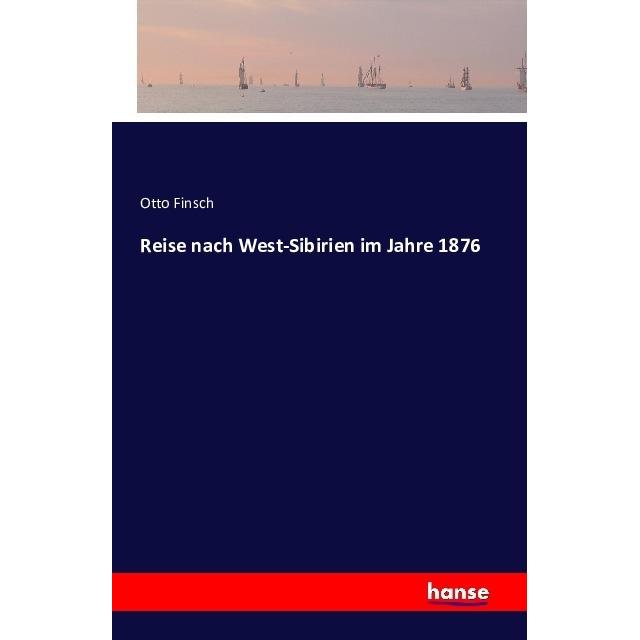 Reise nach West-Sibirien im Jahre 1876, Ratgeber von Otto Finsch