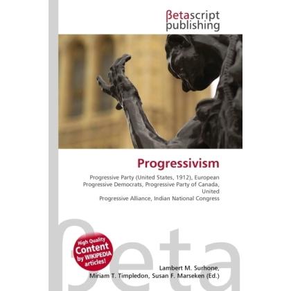 Progressivism, Fachbücher von Lambert M. Surhone, Susan F. Marseken, Miriam T. Timpledon