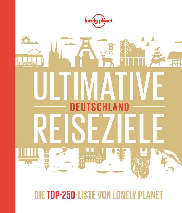 Produktbild Ultimative Reiseziele Deutschland (Deutsch, Corinna Melville, Gabriele Tröger, Ingrid Schumacher, Jens Bey, Michael Bussmann, 2021)