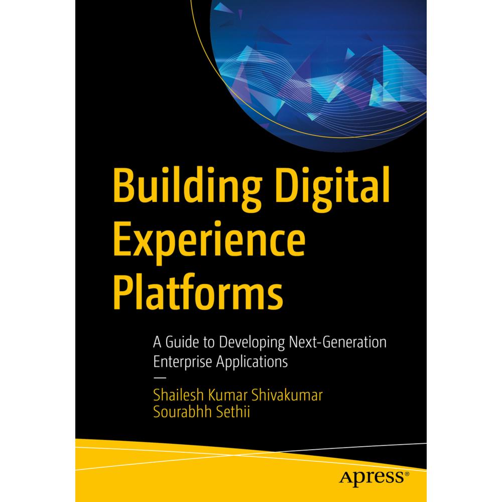 Building Digital Experience Platforms, Fachbücher von Shailesh Kumar Shivakumar, Sourabhh Sethii