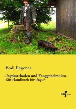 Produktbild Jagdmethoden und Fanggeheimnisse (Deutsch, Emil Regener, 2013)