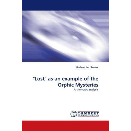 'Lost' as an example of the Orphic Mysteries, Fachbücher von Rachael Lachhwani
