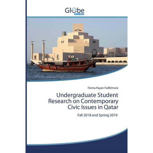 Undergraduate Student Research on Contemporary Civic Issues in Qatar, Fachbücher von Fatma Kayan Fadlelmula