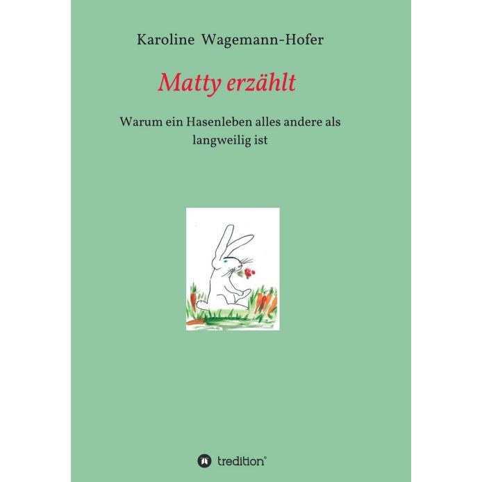 Matty erzählt, Belletristik von Karoline Wagemann-Hofer, Friederike Hanagarth