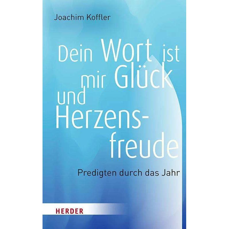 Dein Wort ist mir Glück und Herzensfreude, Sachbücher von Joachim Koffler