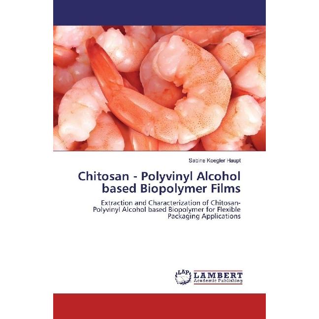 Chitosan - Polyvinyl Alcohol based Biopolymer Films, Fachbücher von Sabine Koegler Haupt