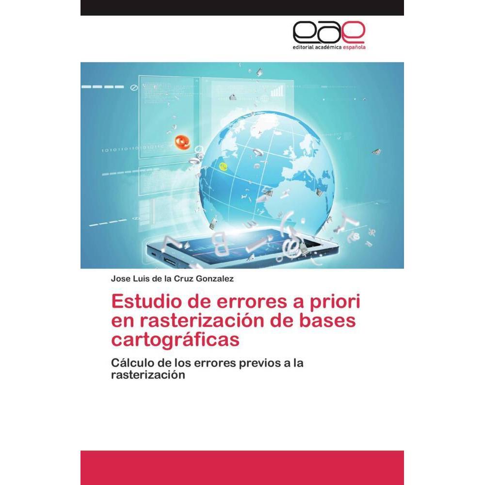Estudio de errores a priori en rasterización de bases cartográficas, Fachbücher von Jose Luis de la Cruz Gonzalez