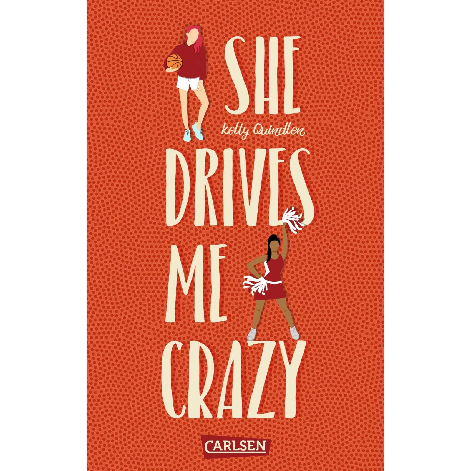 She Drives Me Crazy, Belletristik von Kelly Quindlen, Ulrike Brauns