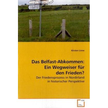 Das Belfast-Abkommen: Ein Wegweiser für den Frieden?, Fachbücher von Kirsten Linne
