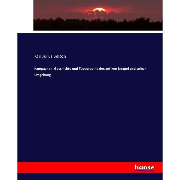 Kampagnen, Geschichte und Topographie des antiken Neapel und seiner Umgebung, Fachbücher von Karl Julius Beloch