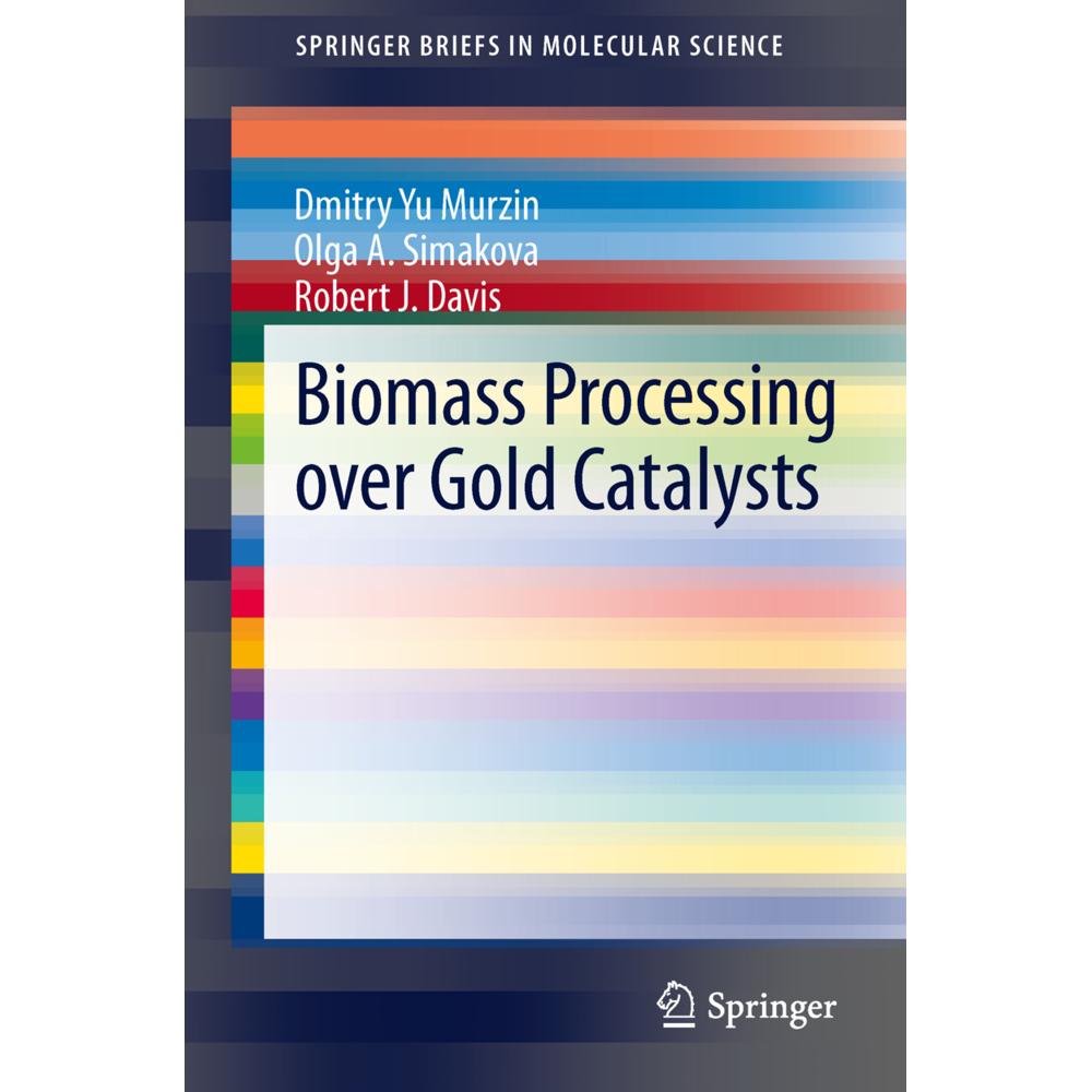 Biomass Processing over Gold Catalysts, Fachbücher von Dmitry Yu Murzin, Olga A. Simakova, Robert J. Davis