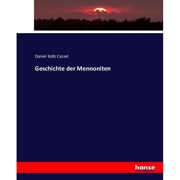 Geschichte der Mennoniten, Fachbücher von Daniel Kolb Cassel