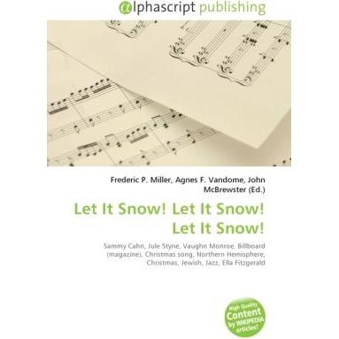 Let It Snow! Let It Snow! Let It Snow!, Fachbücher von Agnes F. Vandome, Frederic P. Miller, John McBrewster