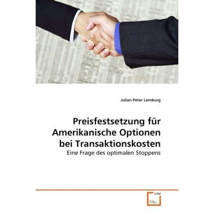 Preisfestsetzung für Amerikanische Optionen bei Transaktionskosten, Fachbücher von Julian Peter Lemburg