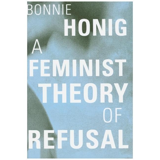 Honig:A Feminist Theory of Refusal, Fachbücher von Bonnie Honig