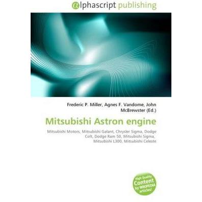 Mitsubishi Astron engine, Ratgeber von Agnes F. Vandome, Frederic P. Miller, John McBrewster