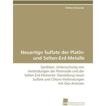 Neuartige Sulfate der Platin- und Selten-Erd-Metalle, Sachbücher von Stefan Schwarzer