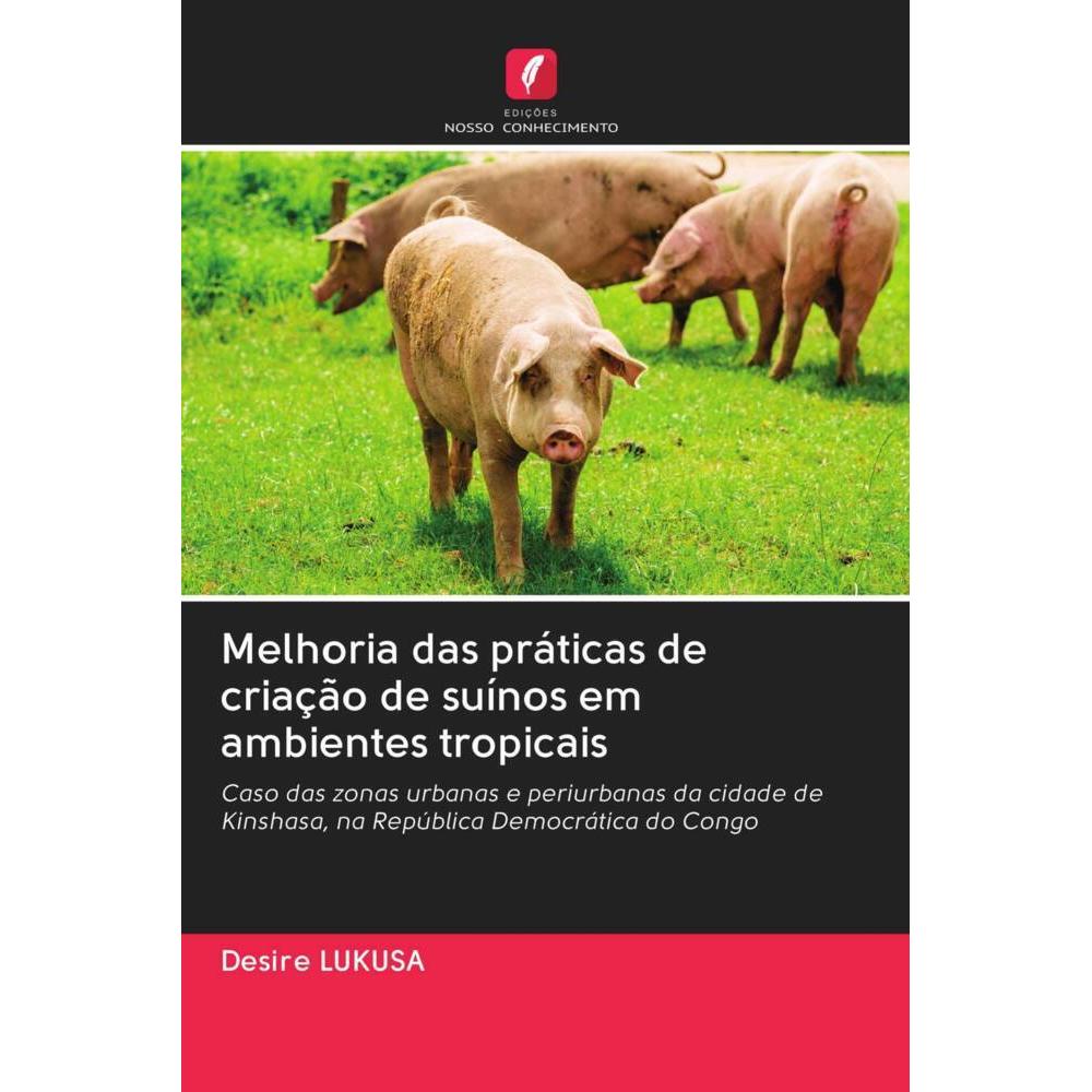 Melhoria das práticas de criação de suínos em ambientes tropicais, Fachbücher von Desire Lukusa