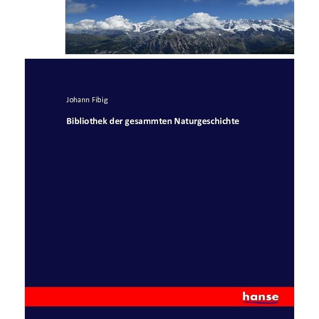 Bibliothek der gesammten Naturgeschichte, Fachbücher von Johann Fibig