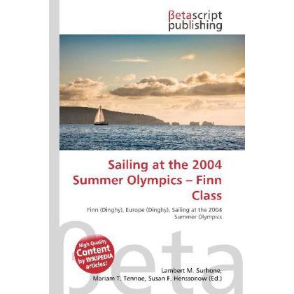 Sailing at the 2004 Summer Olympics - Finn Class, Ratgeber von Lambert M. Surhone, Mariam T. Tennoe, Susan F. Henssonow