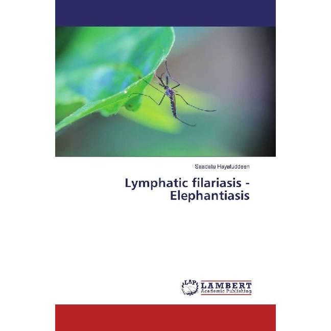 Lymphatic filariasis - Elephantiasis, Fachbücher von Saadatu Hayuddeen