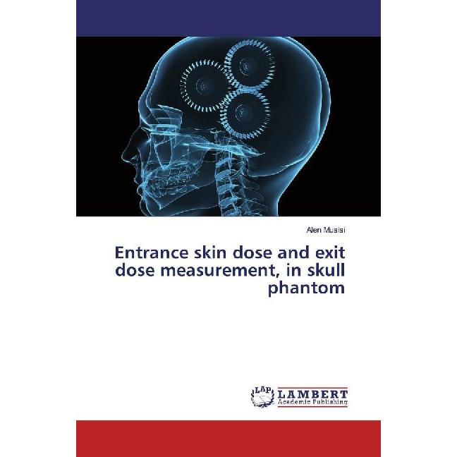 Entrance skin dose and exit dose measurement, in skull phantom, Fachbücher von Alen Musisi