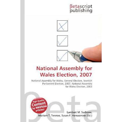 National Assembly for Wales Election, 2007, Fachbücher von Lambert M. Surhone, Miriam T. Timpledon, Susan F. Marseken